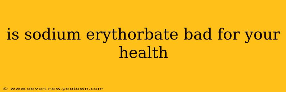 is sodium erythorbate bad for your health