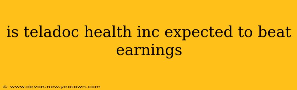 is teladoc health inc expected to beat earnings