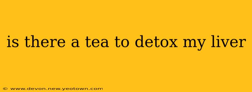 is there a tea to detox my liver