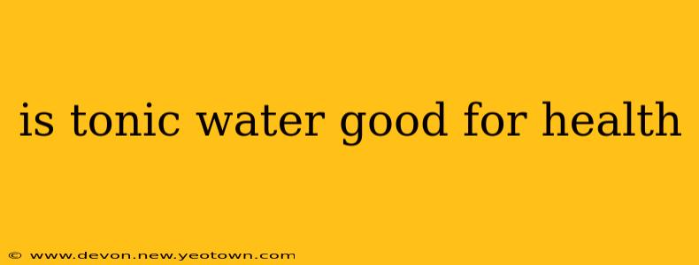 is tonic water good for health