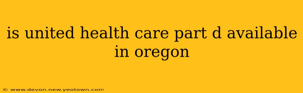 is united health care part d available in oregon