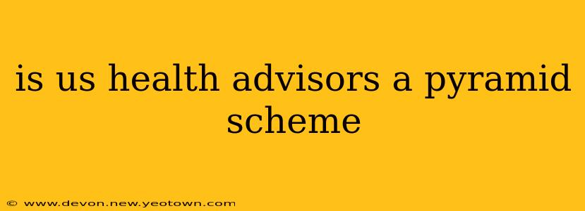 is us health advisors a pyramid scheme