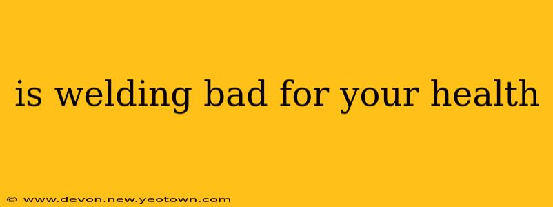 is welding bad for your health