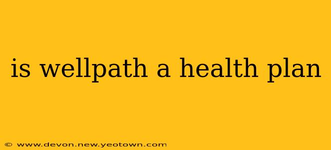 is wellpath a health plan