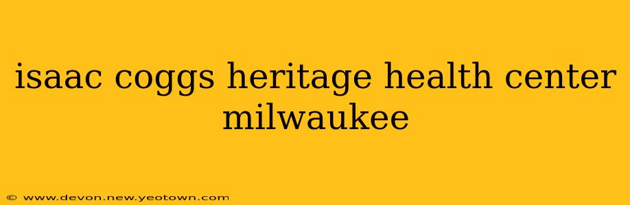 isaac coggs heritage health center milwaukee