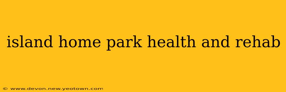 island home park health and rehab