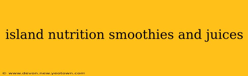 island nutrition smoothies and juices