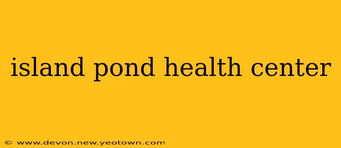 island pond health center