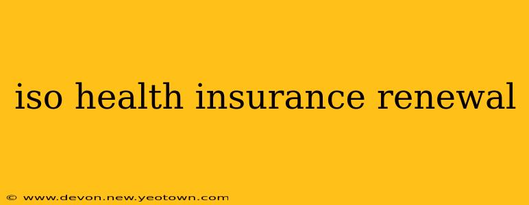 iso health insurance renewal