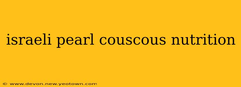 israeli pearl couscous nutrition