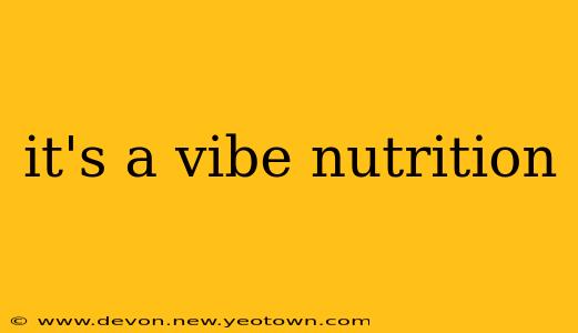 it's a vibe nutrition