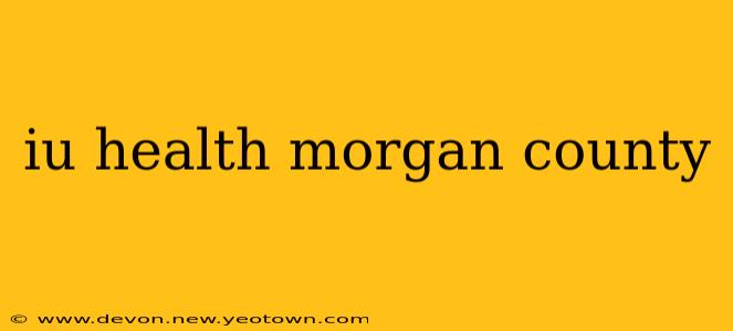 iu health morgan county