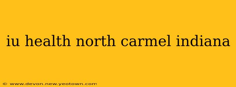 iu health north carmel indiana