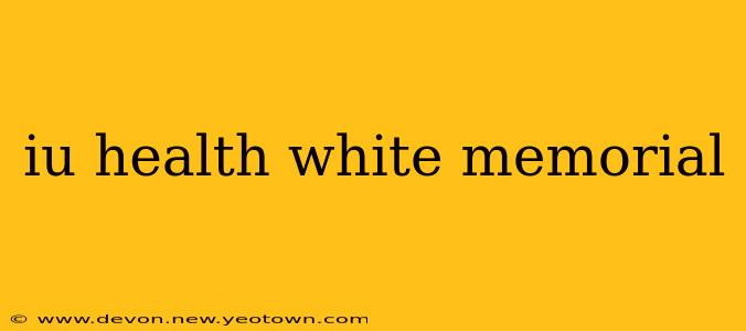 iu health white memorial