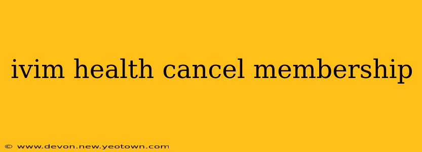 ivim health cancel membership