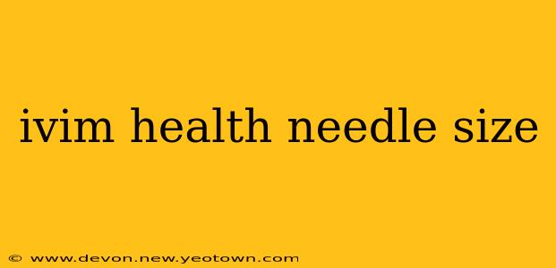 ivim health needle size