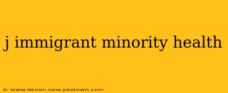 j immigrant minority health