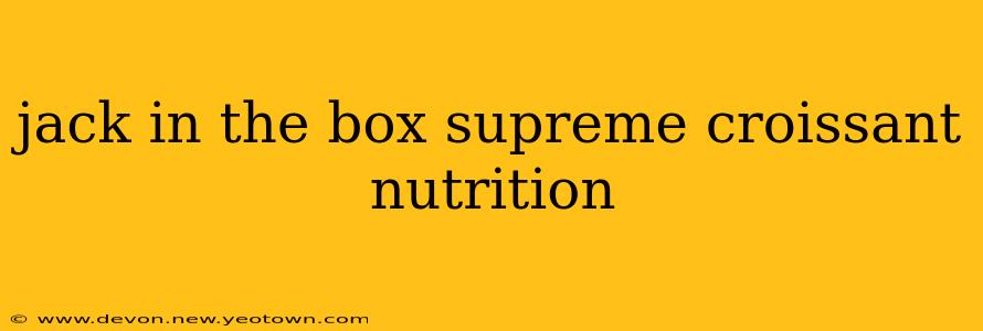 jack in the box supreme croissant nutrition