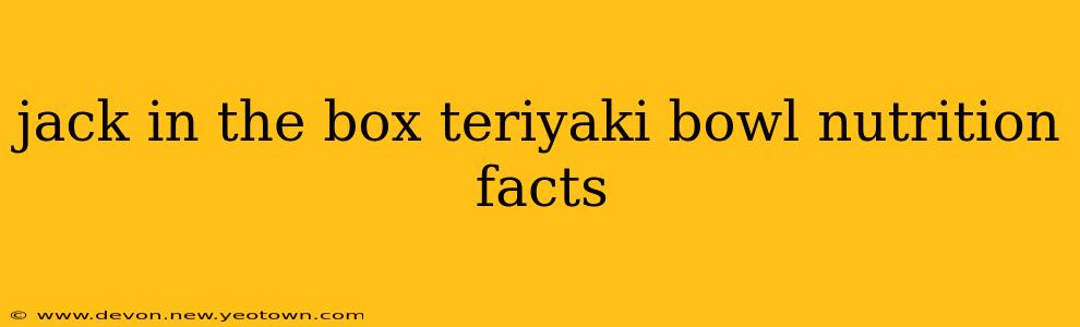 jack in the box teriyaki bowl nutrition facts