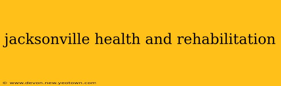 jacksonville health and rehabilitation