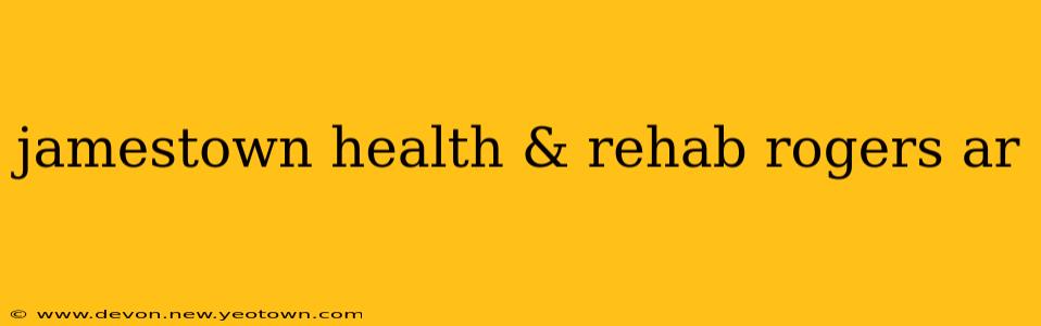 jamestown health & rehab rogers ar