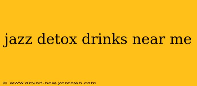 jazz detox drinks near me