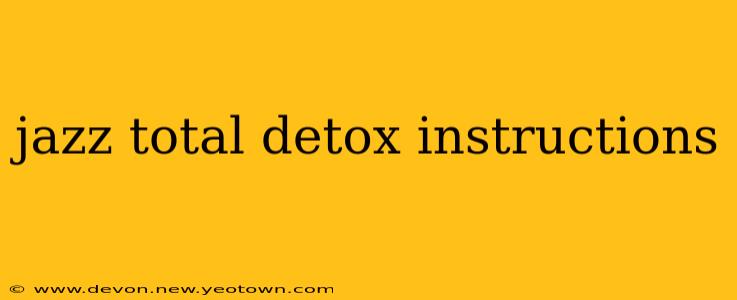 jazz total detox instructions