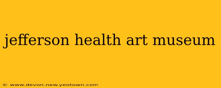 jefferson health art museum
