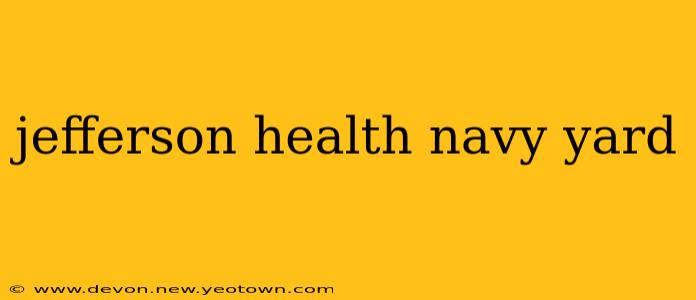 jefferson health navy yard