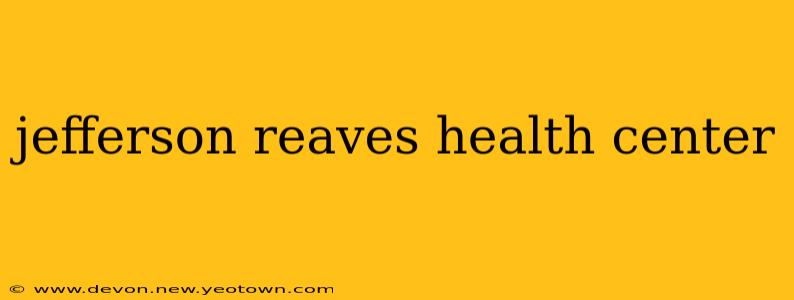 jefferson reaves health center
