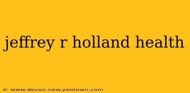 jeffrey r holland health