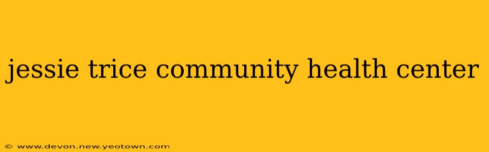 jessie trice community health center