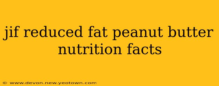 jif reduced fat peanut butter nutrition facts