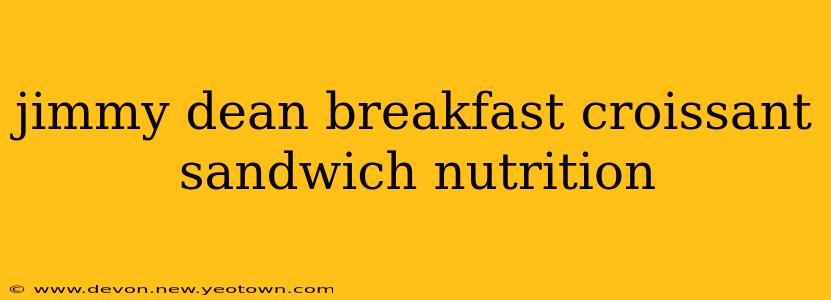 jimmy dean breakfast croissant sandwich nutrition