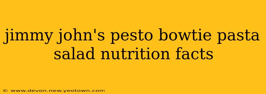 jimmy john's pesto bowtie pasta salad nutrition facts