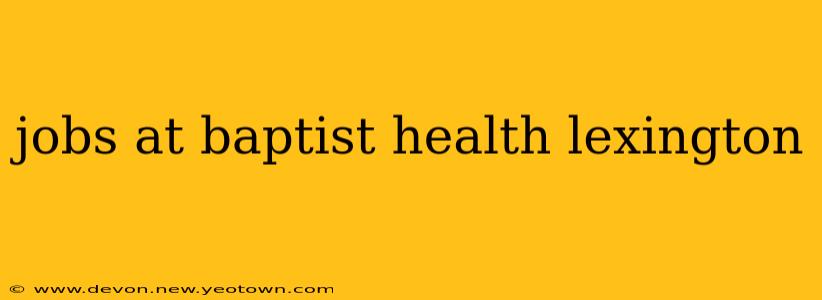 jobs at baptist health lexington