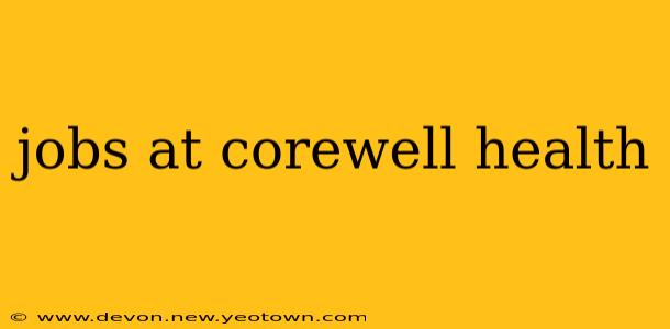 jobs at corewell health