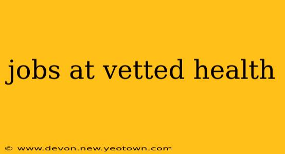jobs at vetted health