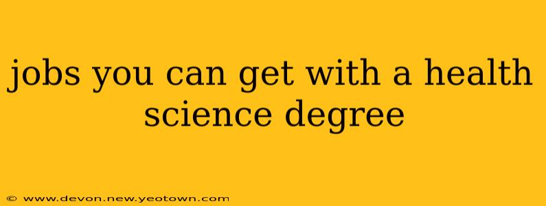 jobs you can get with a health science degree