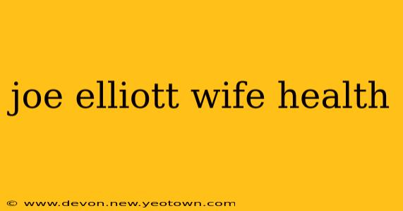 joe elliott wife health