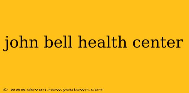john bell health center