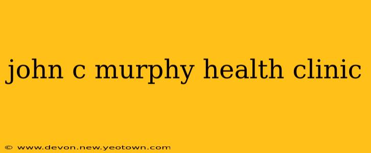 john c murphy health clinic