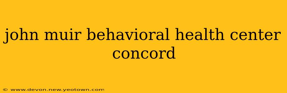 john muir behavioral health center concord