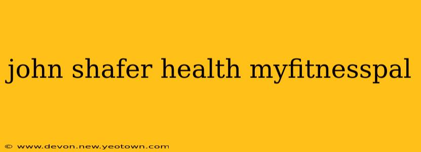 john shafer health myfitnesspal