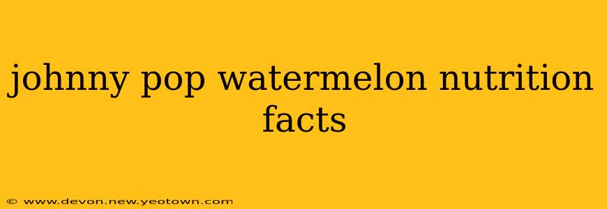 johnny pop watermelon nutrition facts