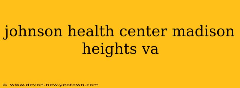 johnson health center madison heights va