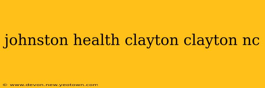 johnston health clayton clayton nc