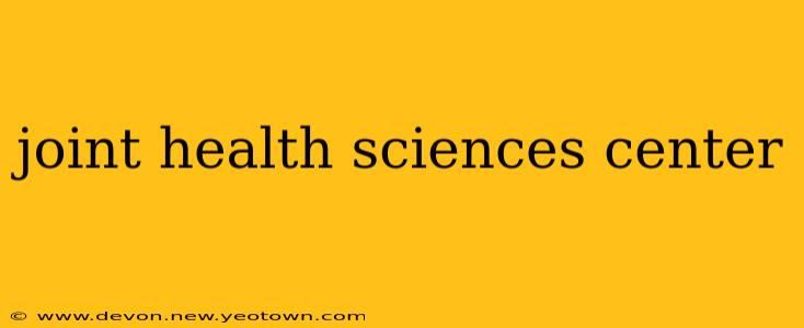 joint health sciences center