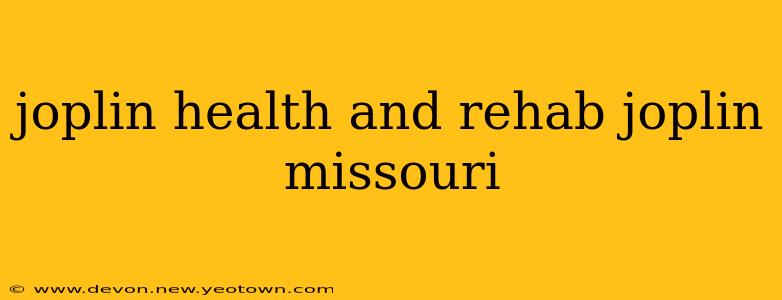 joplin health and rehab joplin missouri
