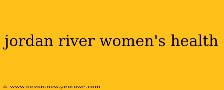 jordan river women's health